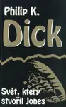 Svět, který stvořil Jones - Philip K. Dick