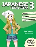 Japanese from Zero! 3 (Continue Mastering the Japanese Language with Integrated Workbook) - George Trombley, Yukari Takenaka