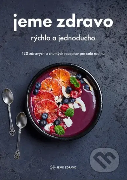 Jeme zdravo - rýchlo a jednoducho (120 zdravých a chutných receptov pre celú rodinu) - kniha z kategorie Kuchařky