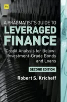 A Pragmatist's Guide to Leveraged Finance - Robert S. Kricheff