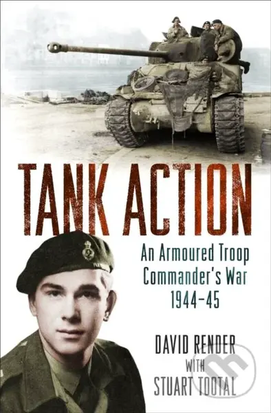 Tank Action (An Armoured Troop Commander's War 1944–45) - kniha z kategorie Humanitní a společenské vědy