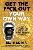 Get The F*ck Out Your Own Way - MJ Harris