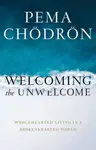 Welcoming the Unwelcome - Čhödrön Pema