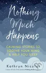 Nothing Much Happens (Calming stories to soothe your mind and help you sleep) - kniha z kategorie Společenská beletrie