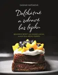 Delikátně a zdravě bez lepku (poškozená) - Dagmar Matějková
