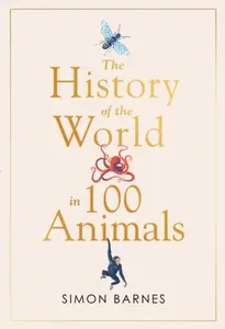 History of the World in 100 Animals - Simon Barnes