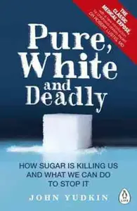 Pure, White and Deadly - Yudkin John