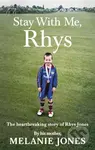 Stay With Me, Rhys (The heartbreaking story of Rhys Jones, by his mother. As seen on ITV’s new documentary Police Tapes) - kniha z kategorie…