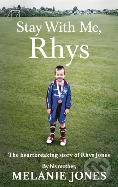 Stay With Me, Rhys (The heartbreaking story of Rhys Jones, by his mother. As seen on ITV’s new documentary Police Tapes) - kniha z kategorie…