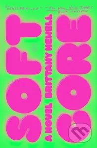 Soft Core (A Novel) - Brittany Newell