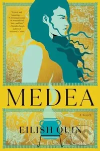 Medea (A Novel) - Eilish Quin - kniha z kategorie Mýty, pověsti a legendy