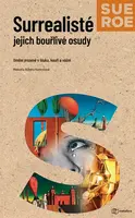 Surrealisté jejich bouřlivé osudy - Sue Roeová