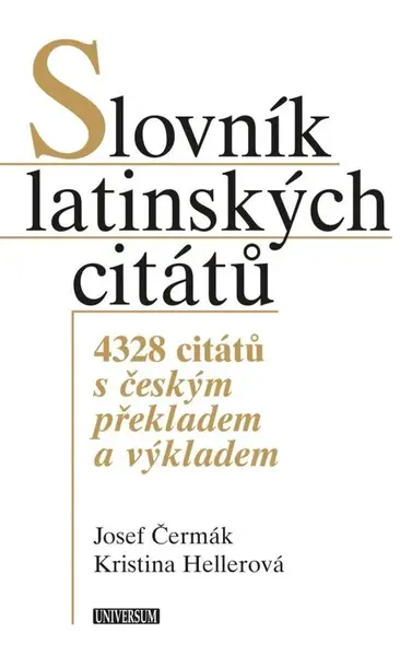 Slovník latinských citátů - 4328 citátů s českým překladem a výkladem - Josef Čermák, Kristina Hellerová