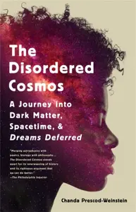 The Disordered Cosmos - Chanda Prescod-Weinstein