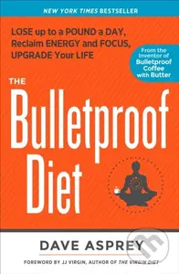 The Bulletproof Diet (Lose Up to a Pound a Day, Reclaim Energy and Focus, Upgrade Your Life) - kniha z kategorie Odborné a naučné