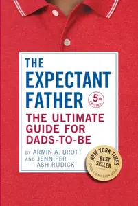 The Ultimate Guide for Dads-to-Be - Armin A. Brott