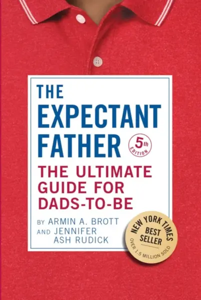 The Ultimate Guide for Dads-to-Be - Armin A. Brott