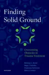 Finding Solid Ground: Overcoming Obstacles in Trauma Treatment - Bethany L.  Brand, Ruth A.  Lanius, H.  Schielke, Francesca  Schiavone