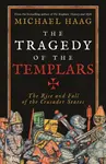 The Tragedy of the Templars - Michael Haag
