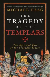 The Tragedy of the Templars - Michael Haag