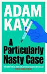 Particularly Nasty Case - Adam Kay