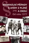 Kriminální případy a aféry z Plzně a okolí - Sankot Jiří, Miroslav Eisenhammer, Petr Ježek, Alena Nová, Radek Pecák, Karel Řeháček