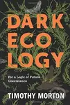 Dark Ecology (For a Logic of Future Coexistence) - Timothy Morton - kniha z kategorie Humanitní a společenské vědy