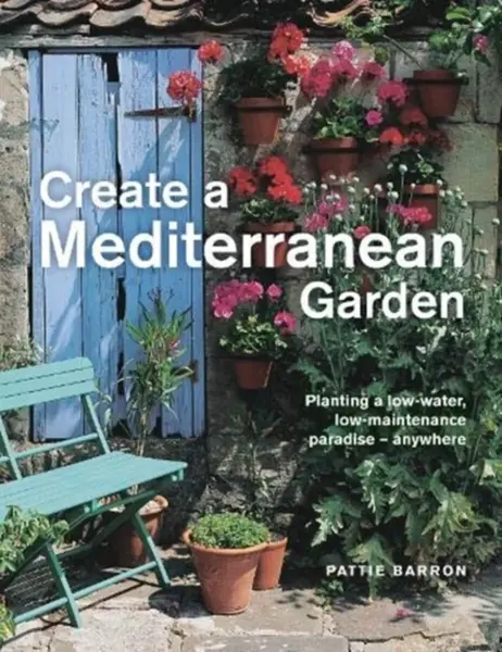 Create a Mediterranean Garden - Pattie Barron