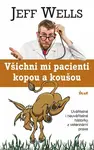 Všichni mí pacienti kopou a koušou (poškozená) - Wells Jeff