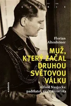 Muž, který začal druhou světovou válku (Alfred Naujocks: padělatel, vrah, terorista) - kniha z kategorie 20. století