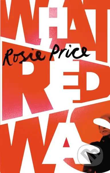 What Red Was - Rosie Price - kniha z kategorie Společenská beletrie