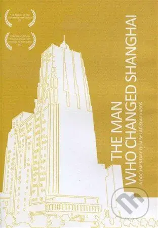 The Man Who Changed Shanghai (A documentary film by Ladislav Kaboš) - film z kategorie Autobiografické dokumenty