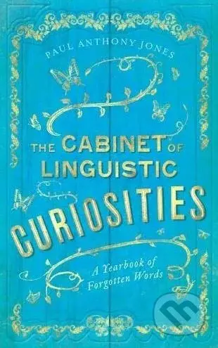 The Cabinet of Linguistic Curiosities (A Yearbook of Forgotten Words) - kniha z kategorie Humanitní a společenské vědy