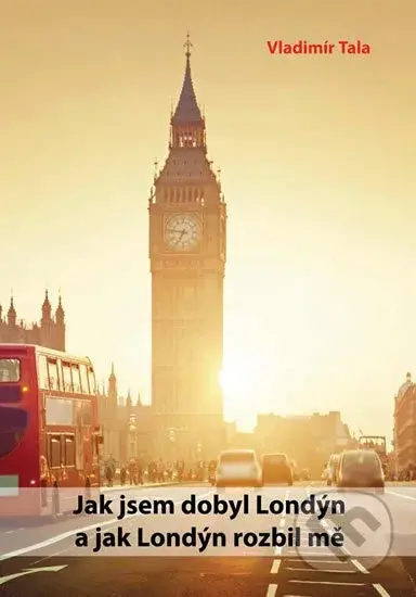 Jak jsem dobyl Londýn a jak Londýn rozbil mě - Vladimír Tala - kniha z kategorie Mapy a cestování