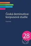 Česká deminutiva: Korpusová studie - Tomáš Káňa - kniha z kategorie Jazyková antropologie