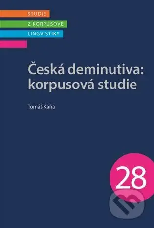 Česká deminutiva: Korpusová studie - Tomáš Káňa - kniha z kategorie Jazyková antropologie