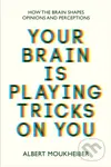 Your Brain Is Playing Tricks On You (How the Brain Shapes Opinions and Perceptions) - kniha z kategorie Psychologie