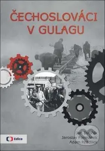 Čechoslováci v Gulagu - Jan Dvořák, Jaroslav Formánek, Adam Hradilek