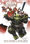Želvy ninja - Poslední rónin - Kevin Eastman, Peter Laird, Ben Bishop (Ilustrátor), Esau Escorzo (Ilustrátor), Isaac Escorzo (Ilustrátor) - kniha z…