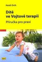 Dítě ve Vojtově terapii (Příručka pro praxi) - Heidi Orth - kniha z kategorie Vztahy a rodina