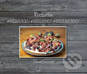 Kuchařka (#bez cukru #bez lepku #bez laktózy) - Zdena Plavcová - kniha z kategorie Diety a zdravá výživa