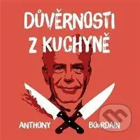 Důvěrnosti z kuchyně - Anthony Bourdain - audiokniha z kategorie Beletrie
