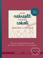 Jak nakreslit téměř cokoli snadno a rychle - Robert Lambry - kniha z kategorie Malířství a sochařství