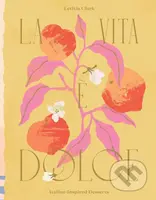 La Vita e Dolce (Italian–Inspired Desserts) - Letitia Clark - kniha z kategorie Kuchařky