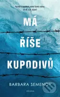 Má říše kupodivů (Román o osudech jedné české rodiny ve 20. a 21. století) - kniha z kategorie Společenská beletrie