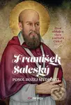 František Saleský: Posol Božej múdrosti (Život obhajcu viery a učiteľa Cirkvi) - kniha z kategorie Křesťanství