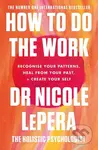 How To Do The Work (Recognize Your Patterns, Heal from Your Past, and Create Your Self) - kniha z kategorie Psychologie