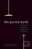 The Purity Myth (How America's Obsession with Virginity Is Hurting Young Women) - kniha z kategorie Humanitní a společenské vědy