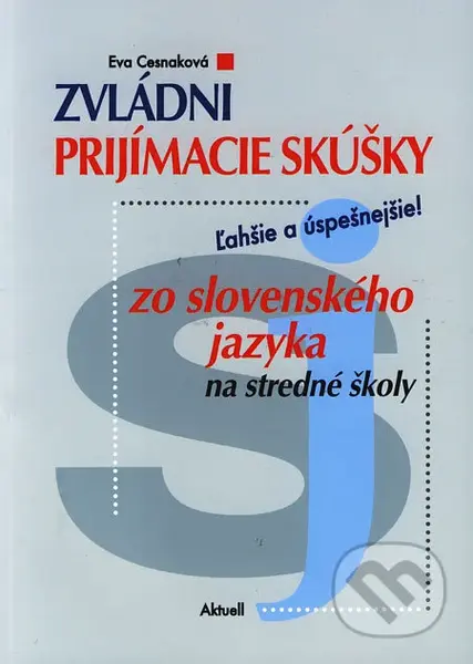 Zvládni prijímacie skúšky zo slovenského jazyka (Ľahšie a úspešnejšie!) - kniha z kategorie Střední školy