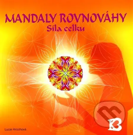 Mandaly rovnováhy (Síla celku) - Lucie Hrochová - kniha z kategorie Spiritualita